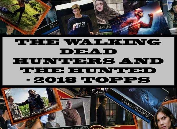 The Walking Dead Hunters And The Hunted - 2018 Topps