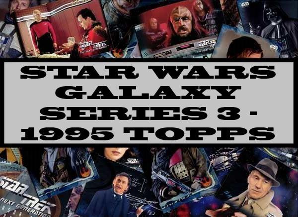 Star Wars Galaxy Series 3 - 1995 Topps