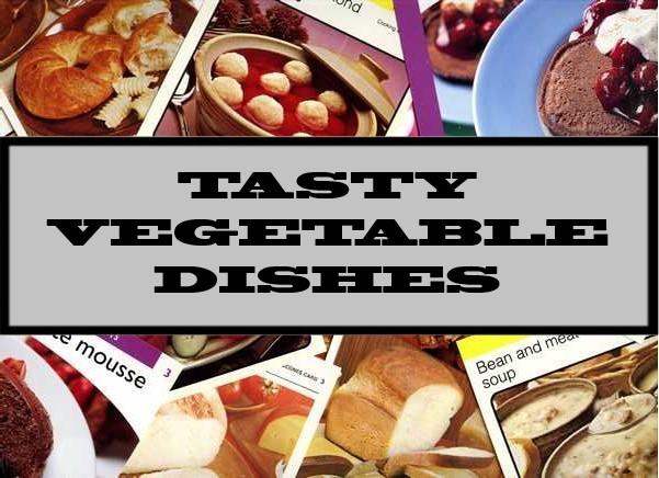 Tasty Vegetable Dishes