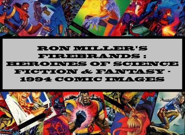 Ron Miller's Firebrands Heroines Of Science Fiction & Fantasy - 1994 Comic Images