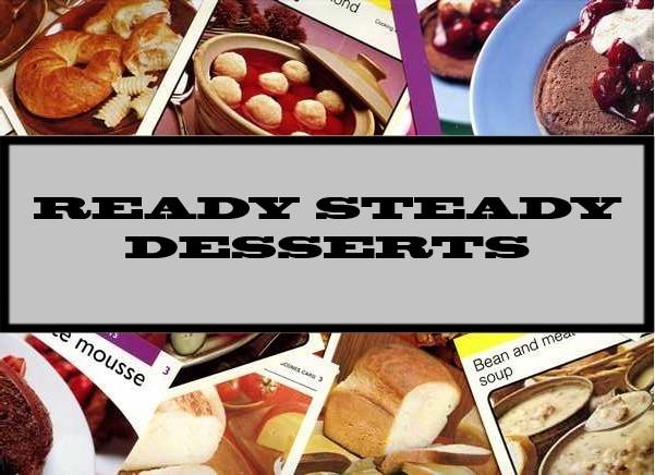 Ready Steady Desserts
