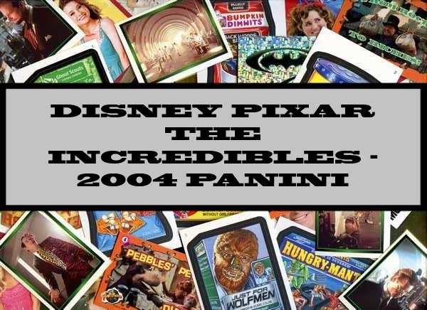 Disney Pixar The Incredibles - 2004 Panini