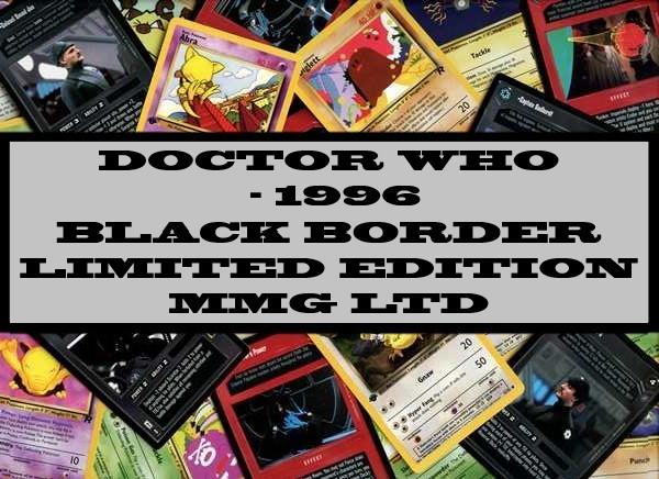 Doctor Who - 1996 Black Border Limited Edition MMG Ltd