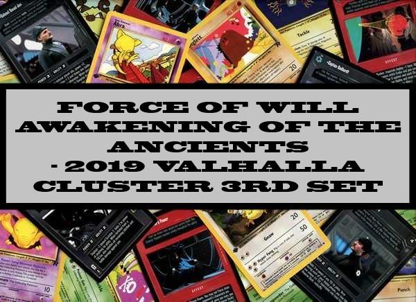 Force Of Will Awakening Of The Ancients - 2019 Valhalla Cluster 3rd Set