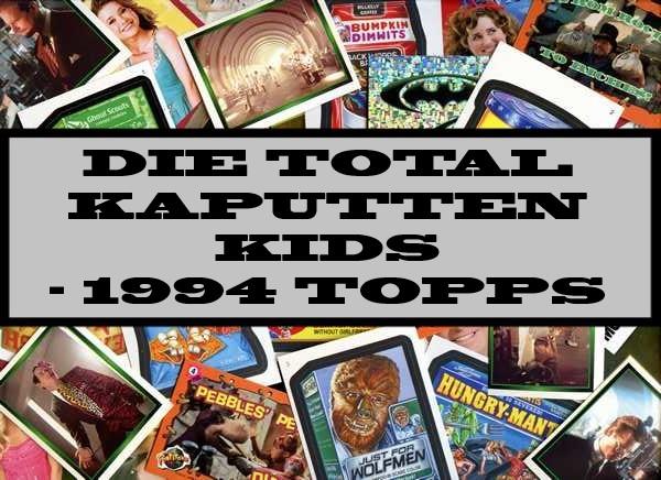 Die Total Kaputten Kids - 1994 Topps