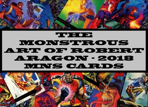 The Monstrous Art Of Robert Aragon - 2018 MNS Cards
