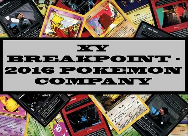XY Breakpoint - 2016 Pokemon Company