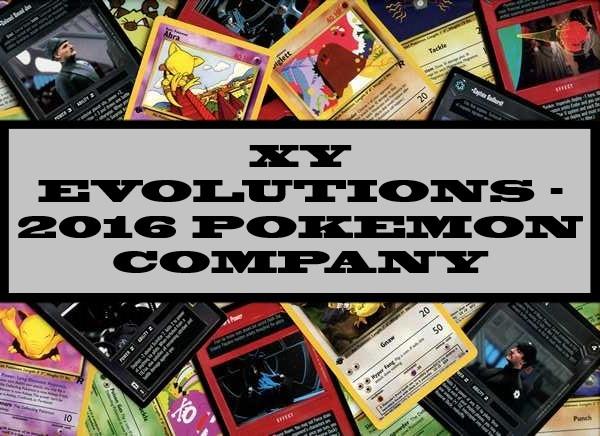 XY Evolutions - 2016 Pokemon Company