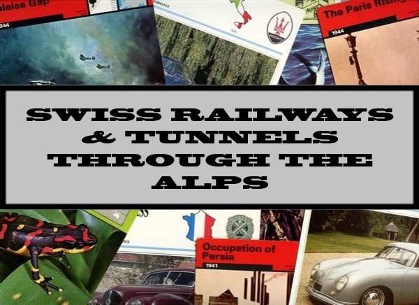 Swiss Railways & Tunnels Through The Alps