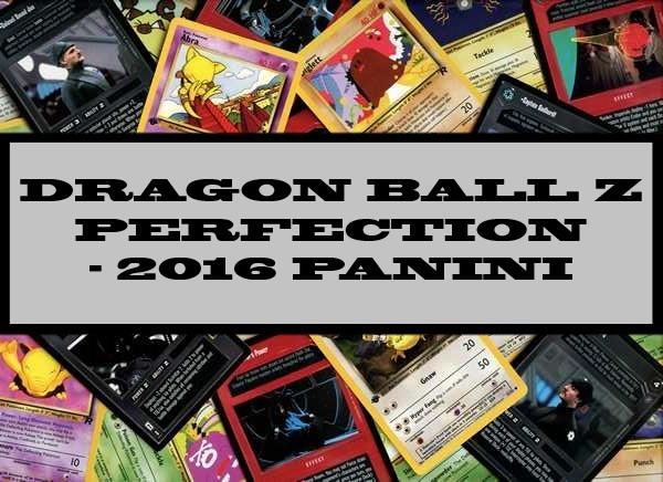 Dragon Ball Z Perfection - 2016 Panini