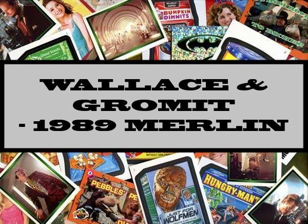 Wallace & Gromit - 1989 Merlin