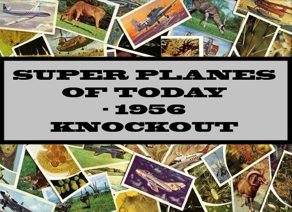 Super Planes Of Today - 1956 Knockout