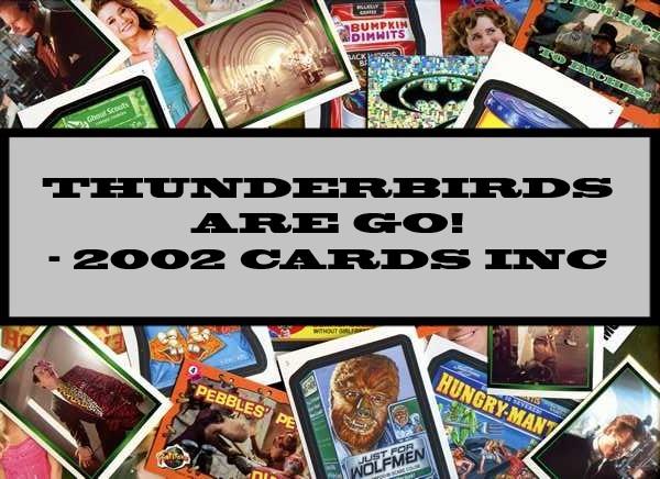 Thunderbirds Are Go! - 2002 Cards Inc.