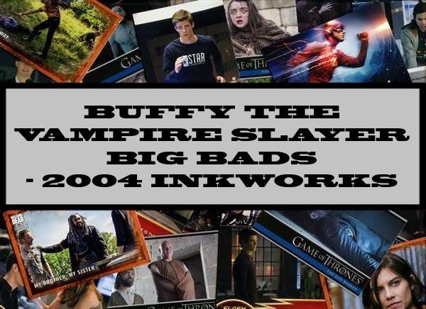 Buffy The Vampire Slayer Big Bads - 2004 Inkworks