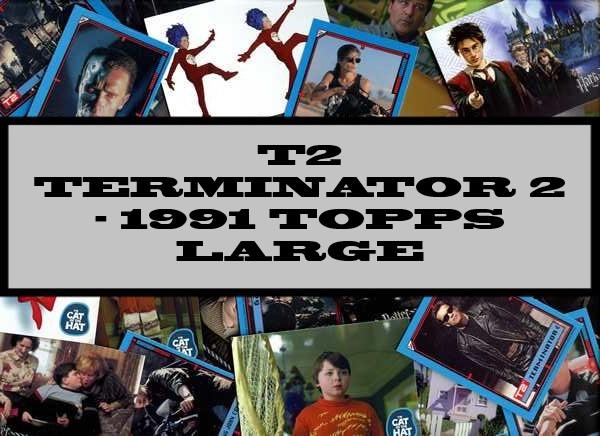 T2 Terminator 2 - 1991 Topps Large