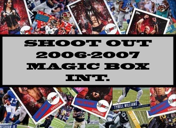 Shoot Out 2006-2007 Magic Box Int.