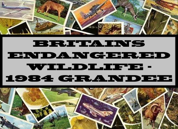 Britains Endangered Wildlife - 1984 Grandee