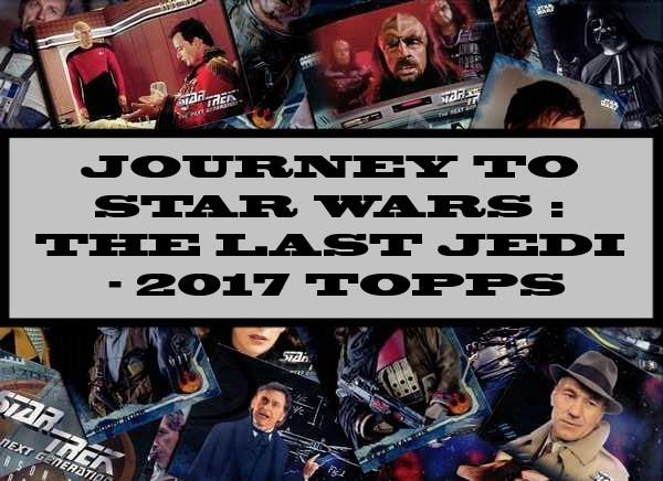 Journey To Star Wars: The Last Jedi - 2017 Topps