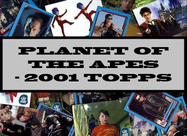 Planet Of The Apes - 2001 Topps