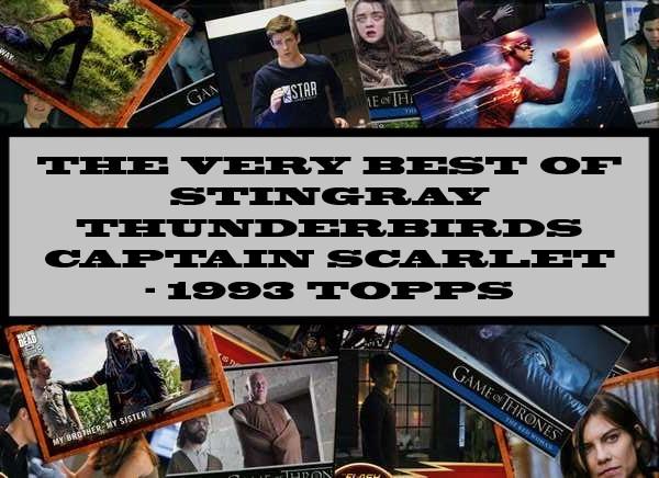 The Very Best Of Stingray Thunderbirds Captain Scarlet - 1993 Topps