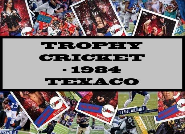 Trophy Cricket - 1984 Texaco