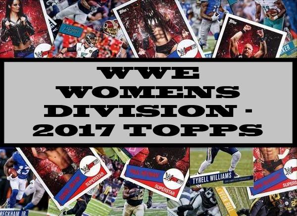 WWE Womens Division - 2017 Topps