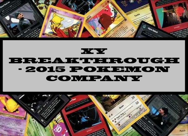 XY Breakthrough - 2015 Pokemon Company