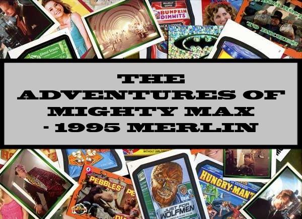 The Adventures Of Mighty Max - 1995 Merlin