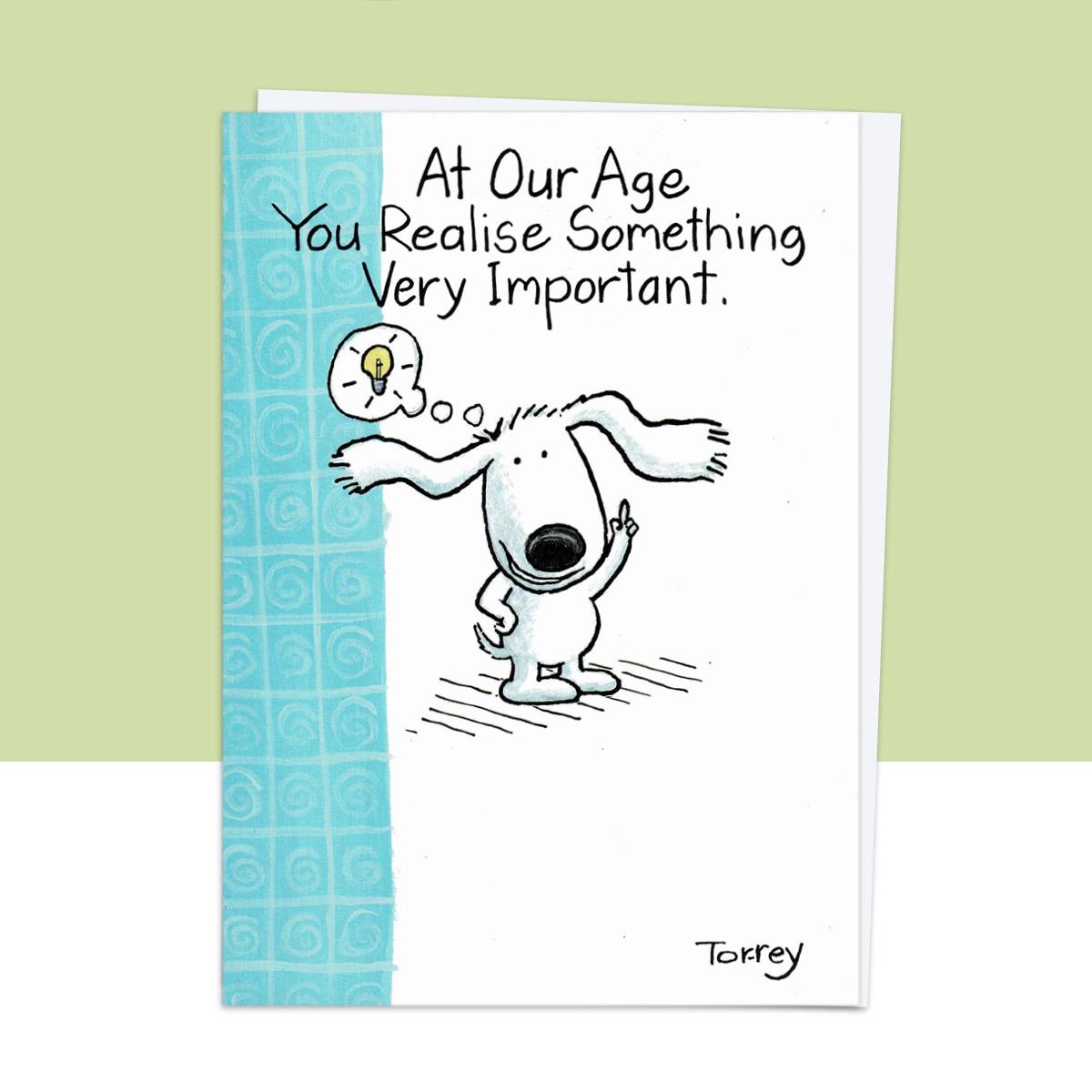 'At Our Age You Realise Something Very Important' Funny Card Front Image