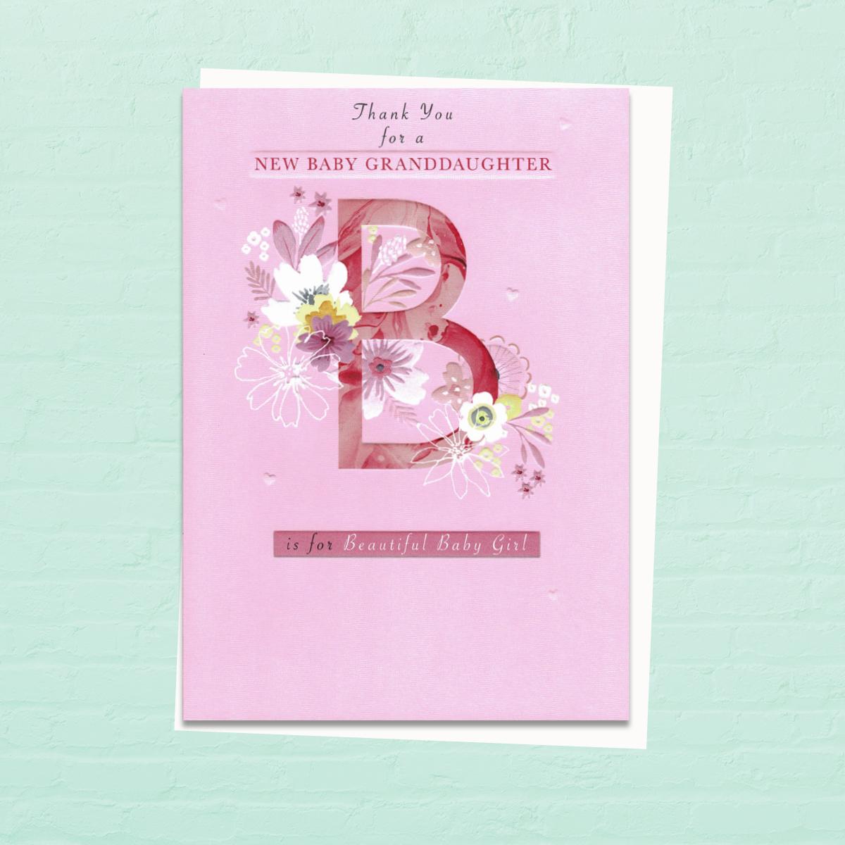 'Thank You For A New Baby Granddaughter. B Is For Beautiful Baby Girl' Card. Features The Letter 'B' Decorated with florals.