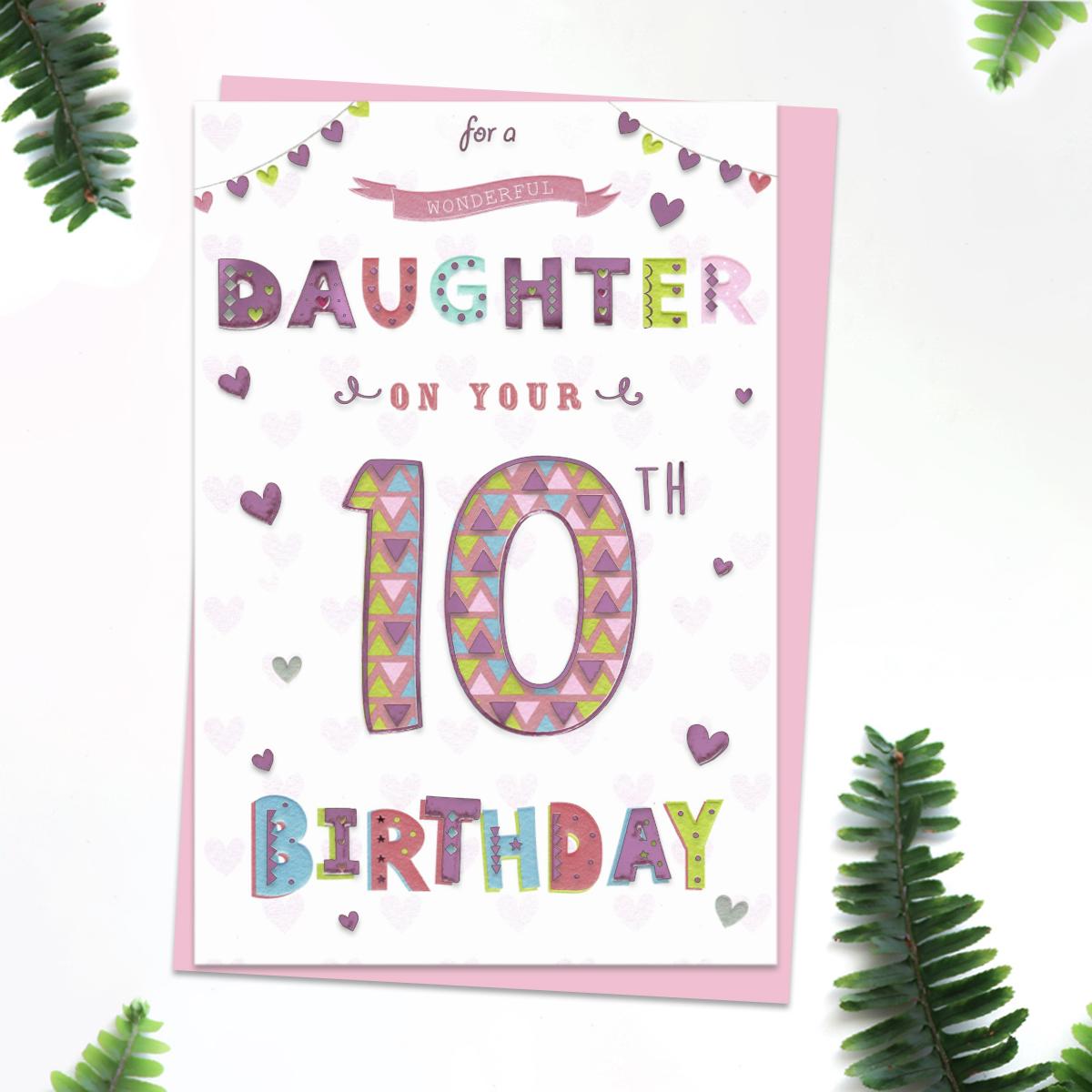 ' For A Wonderful Daughter On Your 10th Birthday' Featuring Multi Colour Lettering With Foil Detail. Complete With lilac Envelope