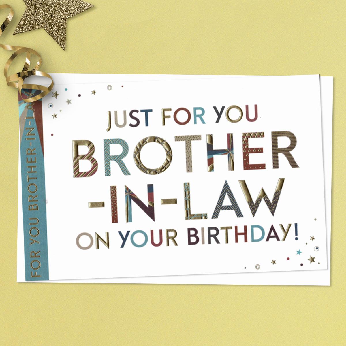 Just For You Brother In Law On Your Birthday Featuring Multi Colour Foil Lettering. Complete With White Envelope