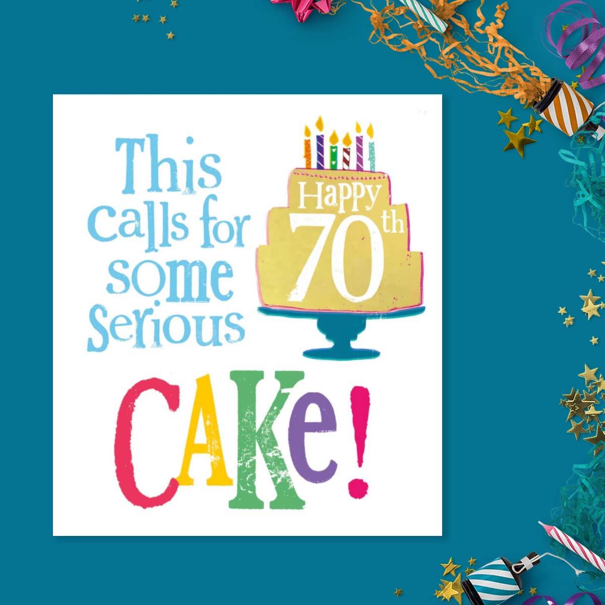 Happy 70th This Calls For Some Serious Cake! Card Front Image