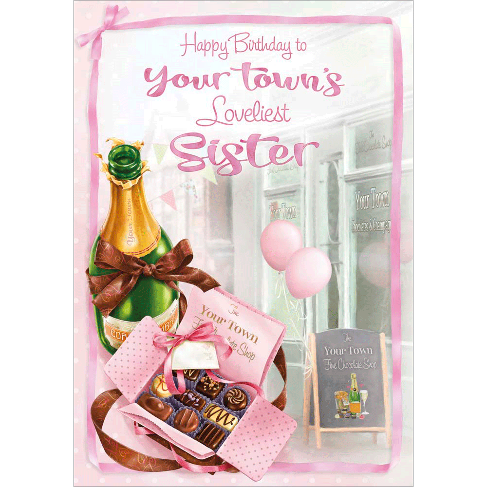 A136-C - Champagne And Chocs. Sister Birthday card personalised with your  town.