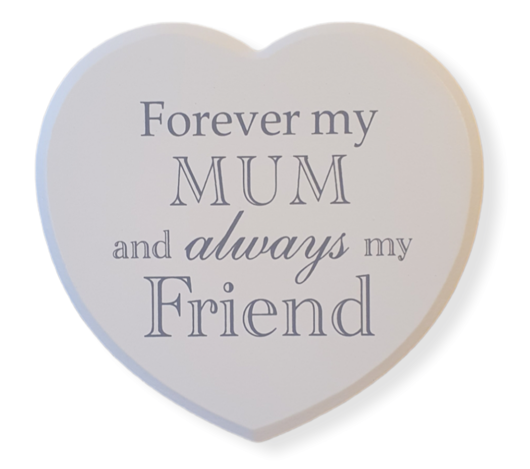 White heart with grey text ' Forever my mum and always my friend'.