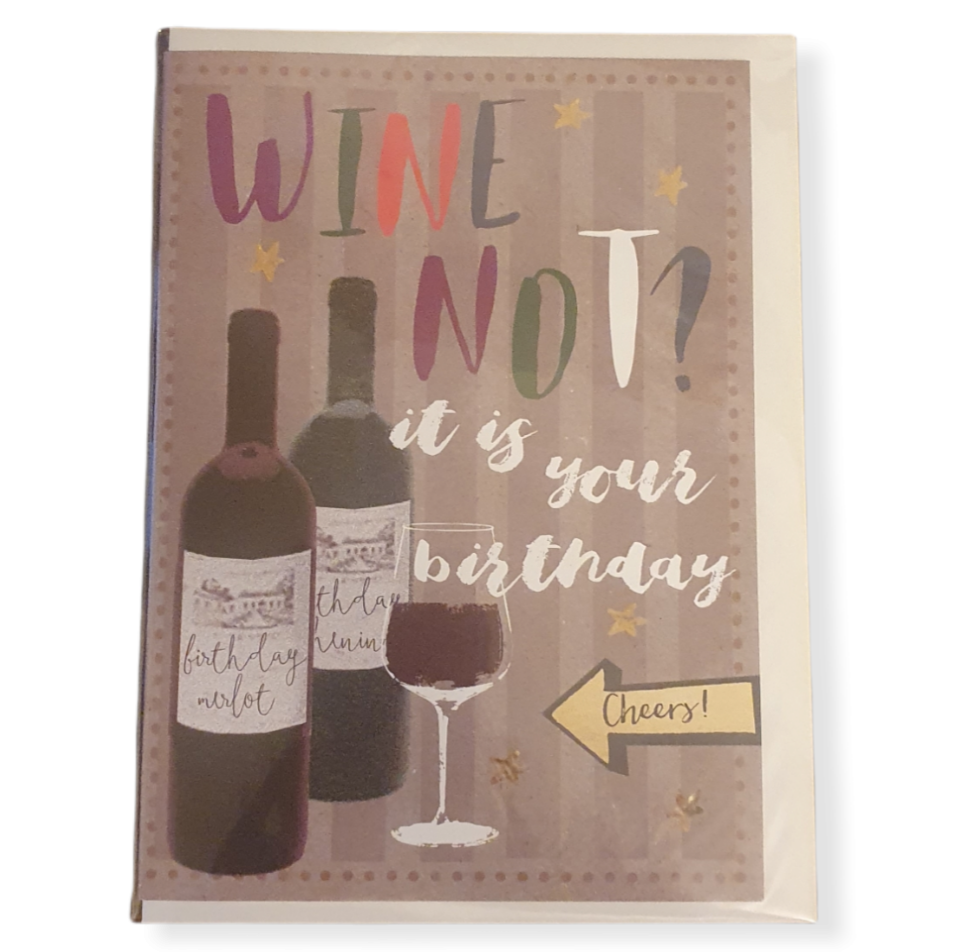 Beige Card with 2 bottles of wine & a glass half full. multicoloured Wine Not? text and white its your birthday, golds stars dotted around and tiny dots all around the edge.