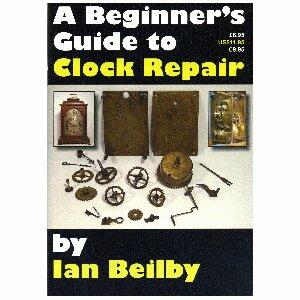 A BEGINNER'S GUIDE TO CLOCK REPAIR - par Ian Beilby