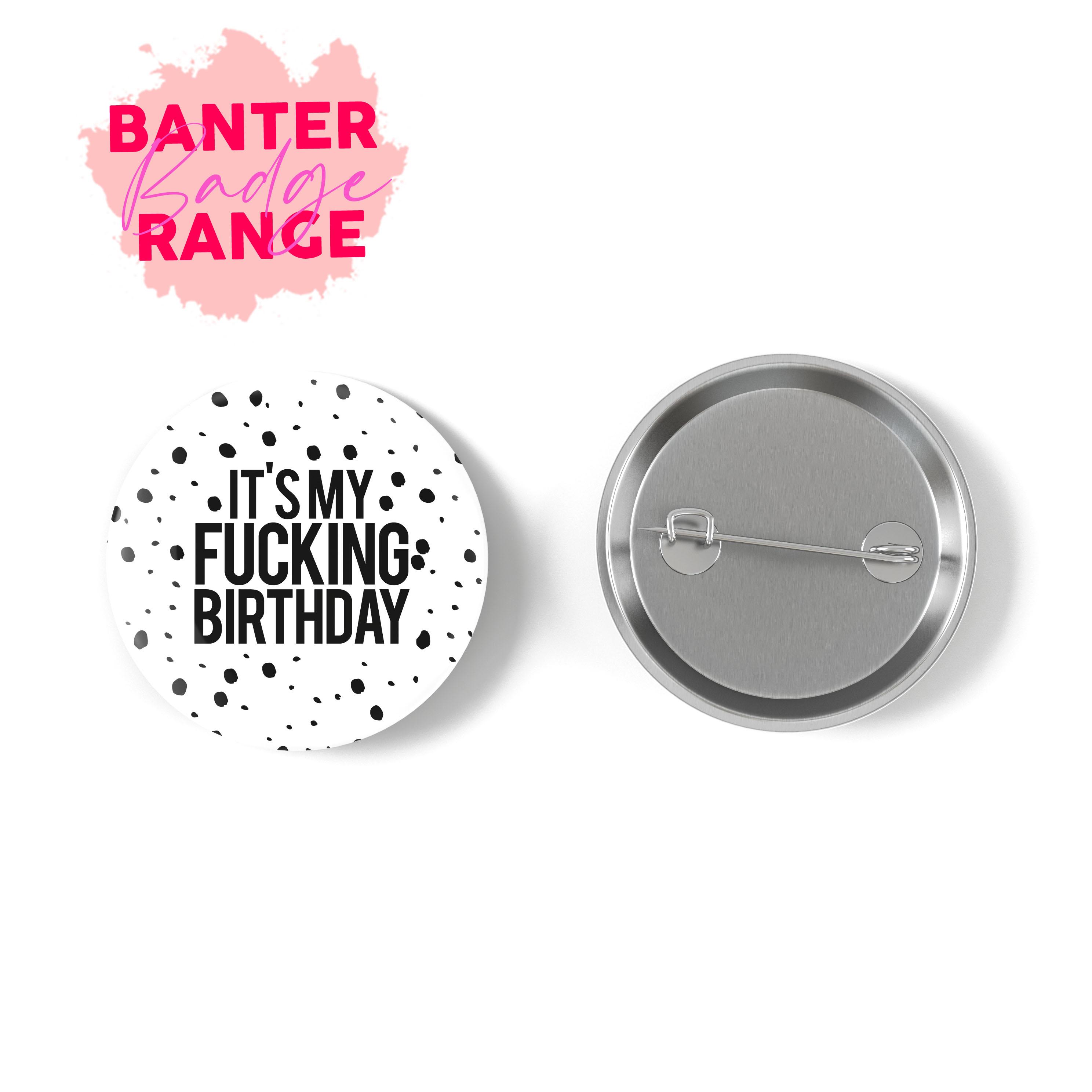 birthday badges, rude and funny birthday badges