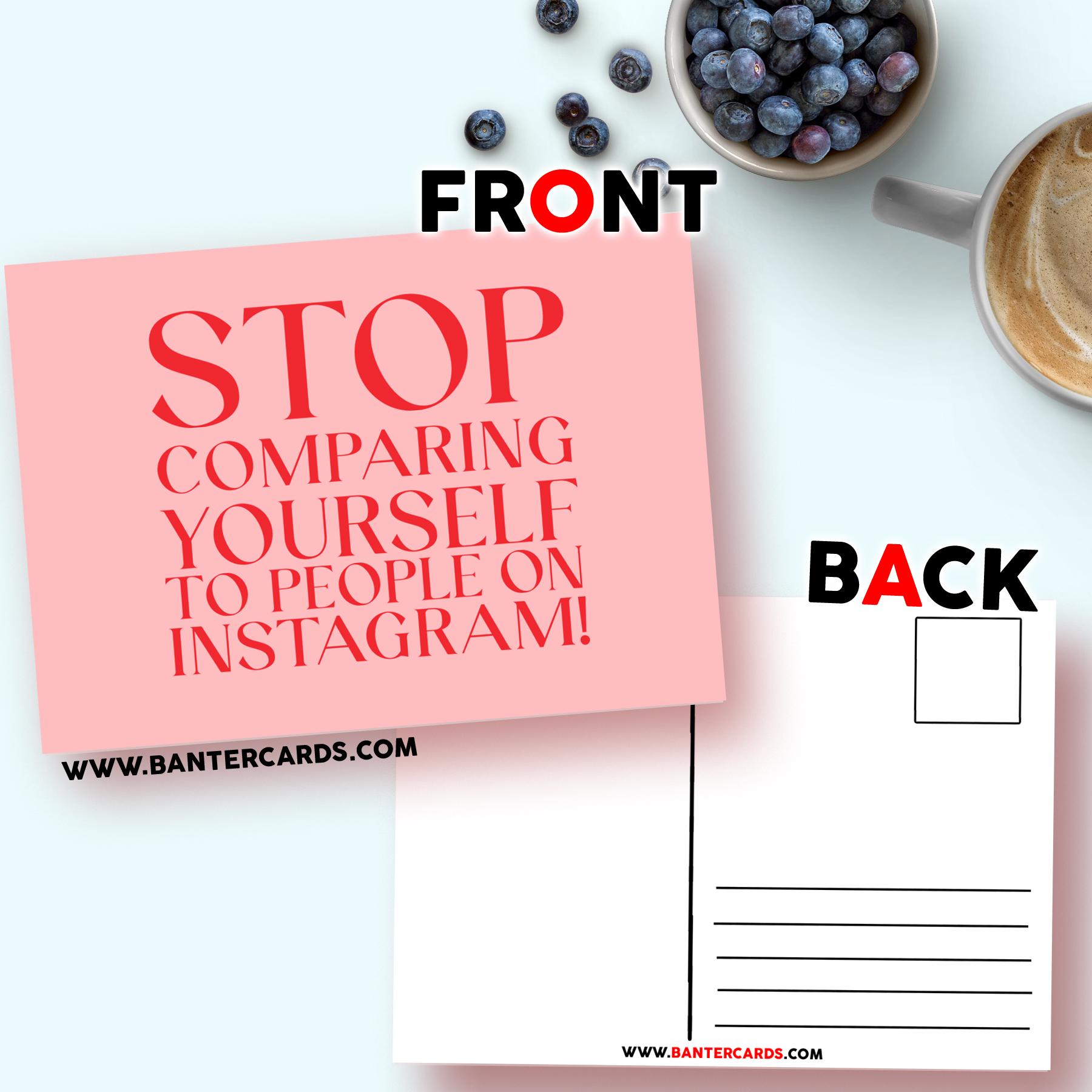 STOP COMPARING YOURSELF TO PEOPLE ON INSTAGRAM A6 POSTCARD