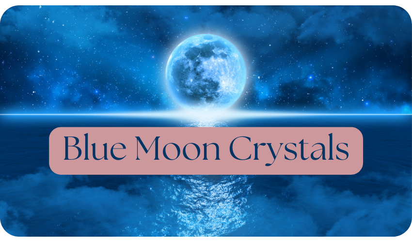 Blue Moon and Lunar Crystals | Full Moon and Moon Phase Crystals