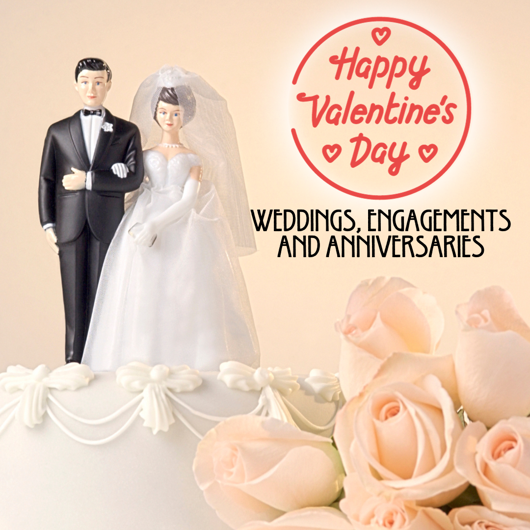 Valentine's Day, Weddings, Engagements and Anniversaries