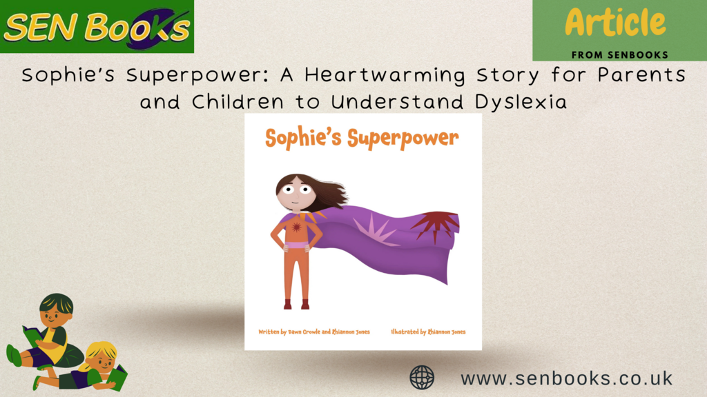 Introducing Sophie’s Superpower: A Heart warming Story for Parents and Children to Understand Dyslexia