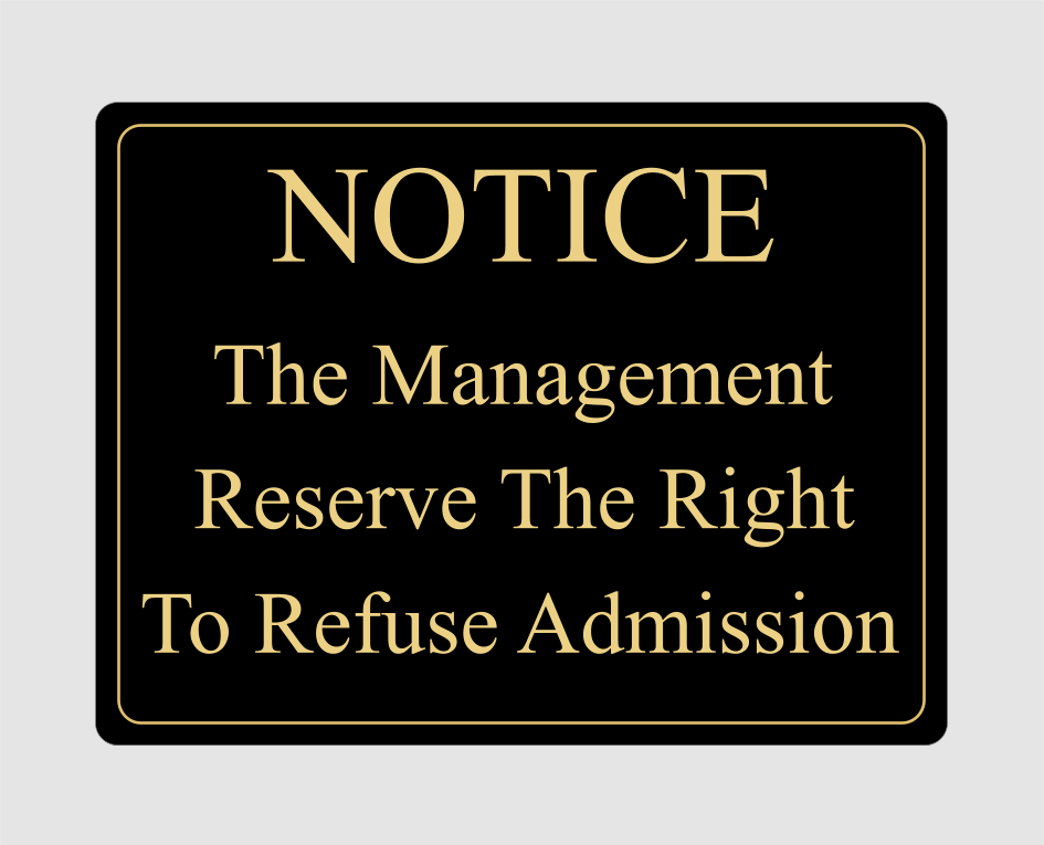 The Management Reserve the Right To Refuse Admission Sign