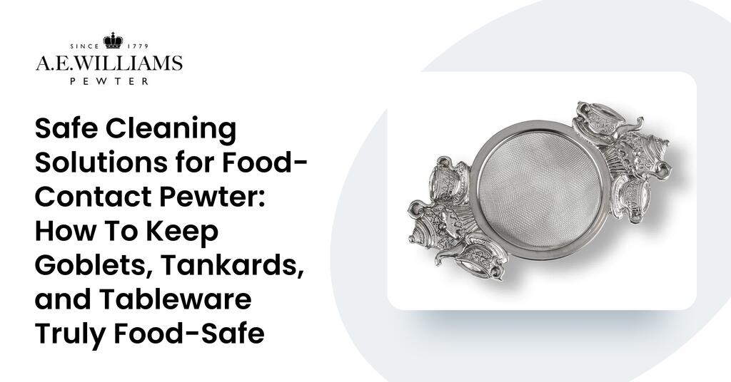 Safe Cleaning Solutions for Food-Contact Pewter: How To Keep Goblets, Tankards, and Tableware Truly Food-Safe