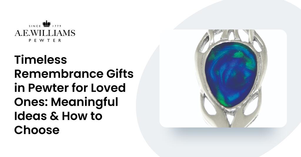 Timeless Remembrance Gifts in Pewter for Loved Ones: Meaningful Ideas & How to Choose