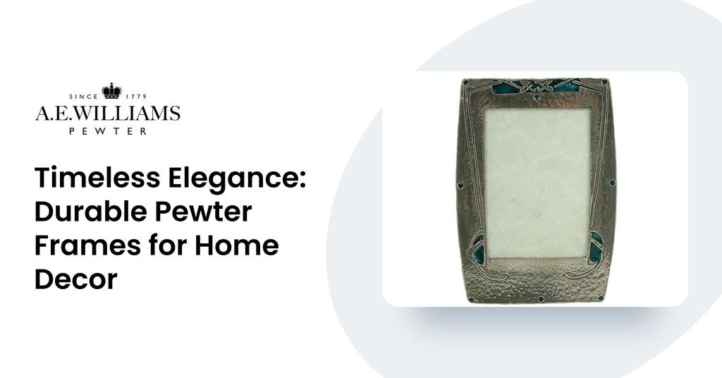 Timeless Elegance: Durable Pewter Frames for Home Decor