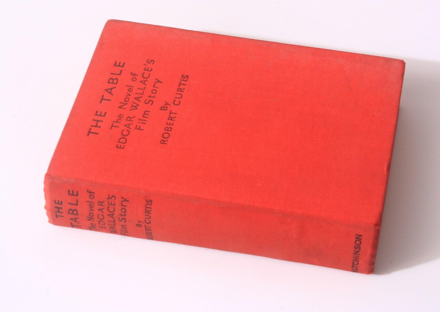 Robert Curtis - The Table: The Novel of Edgar Wallace's Film Story - Hutchinson, 1934, First Edition.