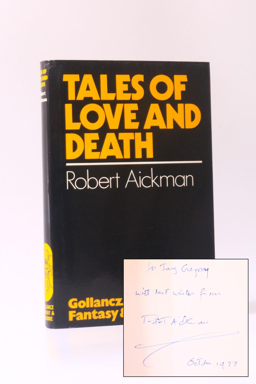 Robert Aickman - Tales of Love and Death - Gollancz, 1977, Signed First Edition.