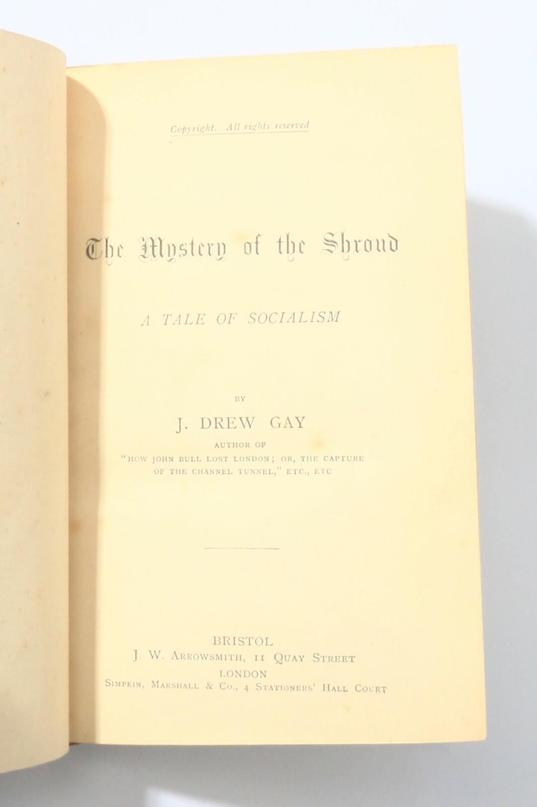 J. Drew Gay [Edgar Luderne Welch] - The Mystery of the Shroud: A Tale of Socialism - J.W. Arrowsmith & Simpkin, Marshall and Co., nd [1887], First Edition.