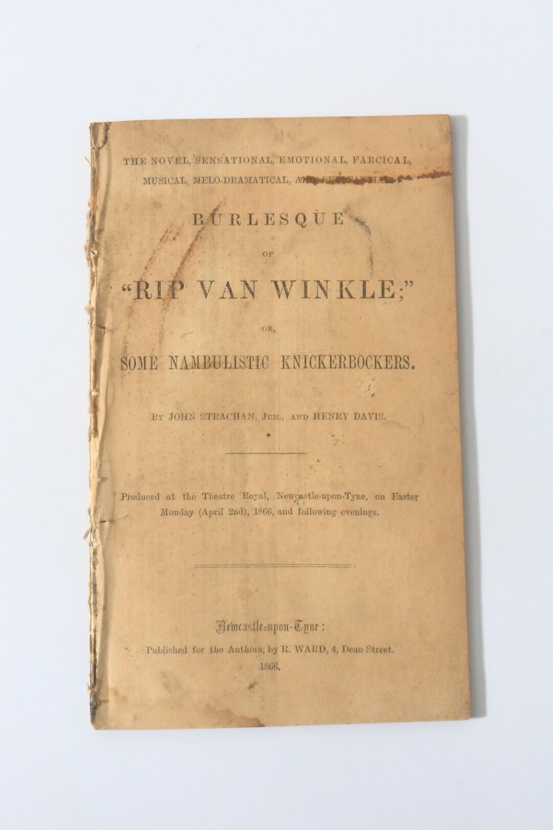 John Strachan & Henry Dave - The Novel, Sensational, Emotional, Farcical, Musical, Melo-Dramatical, and Substantial Burlesque of Rip Van Winkle, or, Some Nambulistic Knickerbocker - Privately Printed, 1866, First Edition.